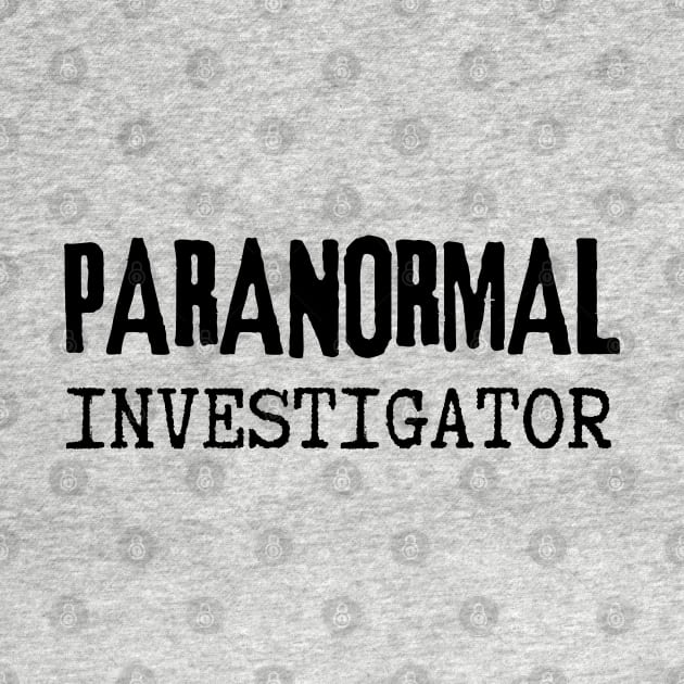 Paranormal Investigator by Paranormalshirts